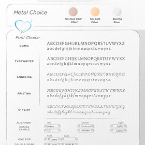 May include: A chart showing engraving options for jewelry. The options include metal choice, font choice, alignment, design sample, one side, and double sided. The metal choices are 14k rose gold filled, 14k gold filled, and sterling silver. The font choices are Comic, Typewriter, Angelina, Pristina, and Stylish. The alignment options are left, center, and right. The design sample options include "Susan", "Openhearted", and "MOM". The one side option is "Loren" and the double sided options are "Loren" and "11-18-20".