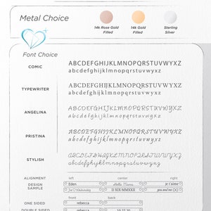 May include: A graphic showing engraving options for jewelry.  The options include metal choice, font choice, alignment, design sample, one-sided, and double-sided.  The metal choices are 14k rose gold filled, 14k gold filled, and sterling silver.  The font choices are Comic, Typewriter, Angelina, Pristina, and Stylish.  The alignment choices are left, center, and right.  The design sample choices are Eden, Joe Wednesday, Stella Mavis, II-XIX-MMXXII, je t'aime, and you and me.  The one-sided choice is rebecca.  The double-sided choices are rebecca and 10.27.20.