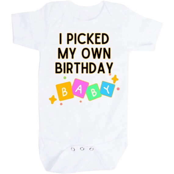 Baby Bodysuit I Picked My Own Birthday Baby. You Choose Size. 1st Keepsake! GREaT GiFT! 1st Keepsake!