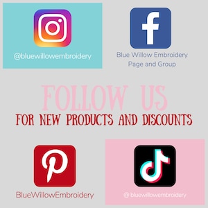May include: A graphic with social media icons for Instagram, Facebook, Pinterest, and TikTok. The text "FOLLOW US FOR NEW PRODUCTS AND DISCOUNTS" is in pink letters on a light grey background. The social media handles are @bluewillowembroidery for Instagram and TikTok, and Blue Willow Embroidery Page and Group for Facebook. The Pinterest handle is BlueWillowEmbroidery.