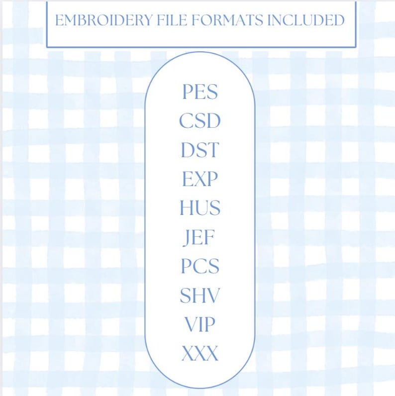 May include: A white and blue gingham background with a white oval containing a list of embroidery file formats: PES, CSD, DST, EXP, HUS, JEF, PCS, SHV, VIP, XXX.