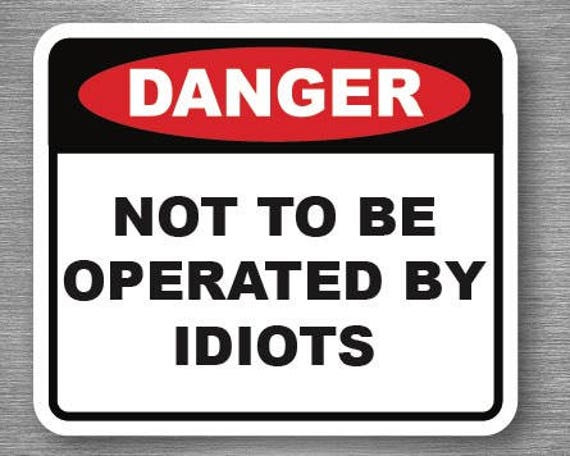 Not to Be Operated by Idiots Stickers Funny Warning Sticker. - Etsy Not to Be Operated by Idiots Stickers Funny Warning Sticker. - Etsy