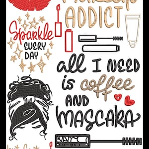 May include: Embroidered design featuring a woman with a messy bun, lipstick, mascara, and the text "Sparkle Every Day", "Makeup Addict", "All I Need is Coffee and Mascara", and "But First Makeup".