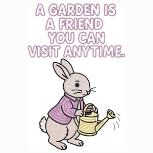 May include: An embroidered design features a light brown rabbit wearing a pink shirt, holding a yellow watering can. The text "A GARDEN IS A FRIEND YOU CAN VISIT ANYTIME" is above the rabbit in pink letters. The design is on a white background.