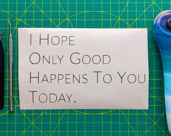 I Hope Only Good Happens To You Today Vinyl Decal