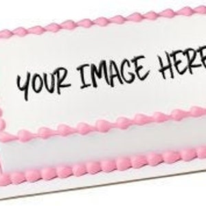 Custom Edible Image / Custom Photo Cake Topper / Custom Edible Image Cake Topper