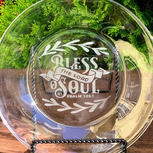 May include: A clear glass plate with an etched design that reads "Bless the Lord, O my Soul, Psalm 103:1".
