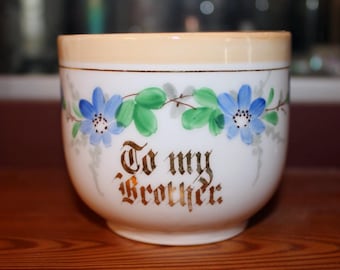 Antique -c. 1900 mustache mug or tea cup. 'To My Brother'. Hand painted with gilt letters and accent. German or Czech made.
