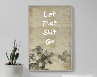 ZEN QUOTE POSTER 10 - Let That Sh*t Go - Original Art Print Gift Wall Decor - Taoism Daoism Koan Spirituality