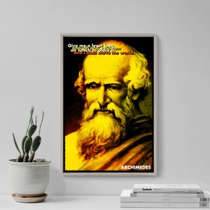 May include: A yellow and orange poster with a quote from Archimedes: "Give me a lever long enough and a place to put it, and I shall move the world."  The poster features a portrait of Archimedes with a long beard.