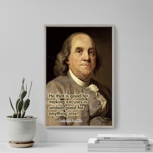 Benjamin Franklin Motivational Quote Poster 2 &quot;He that is good for making excuses is seldom good for anything else.&quot; Original Art Print