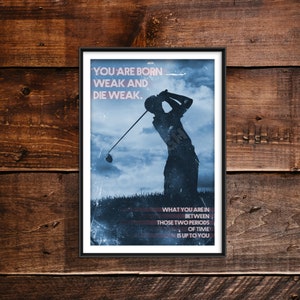 Golf Poster #06 - You Are Born Weak and Die Weak - Quote Art Print Golfing Motivation Home Wall Decor