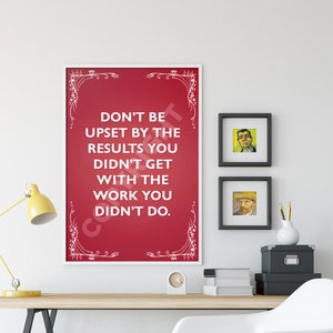 Motivational Quote Poster - Don't Be Upset by the Results You Didn't ...