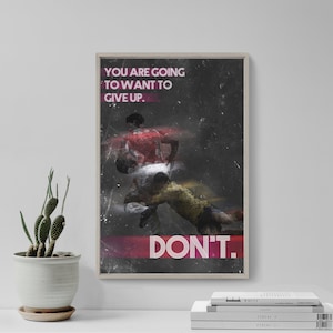 Rugby Motivational Print 03 - &quot;You are going to want to give up...DON&#39;T.&quot; - Art Photo Poster Gift Wall Decor - Motivation Inspiration
