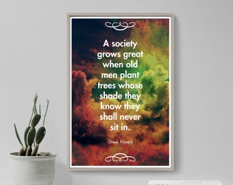 Greek Proverb Quote Poster &quot;A society grows great when old men plant trees...&quot; Photo Print Art Gift Wall Decor, Shade Quote