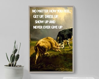 Poster con citazione motivazionale - Non importa come ti senti, alzati, vestiti, presentati e non mollare mai - Stampa artistica originale per decorazione murale con mucche