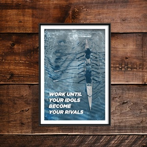 Rowing Motivational Print 02 - &quot;Work until your idols...&quot; Art Photo Poster Gift Wall Home Decor - Motivation Quote Row Rower