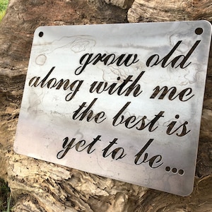 Grow old along with me the best is yet to be... Sign made from Raw Steel Anniversary Gift / Sustainable Gift / Rustic Farmhouse Decor image 1