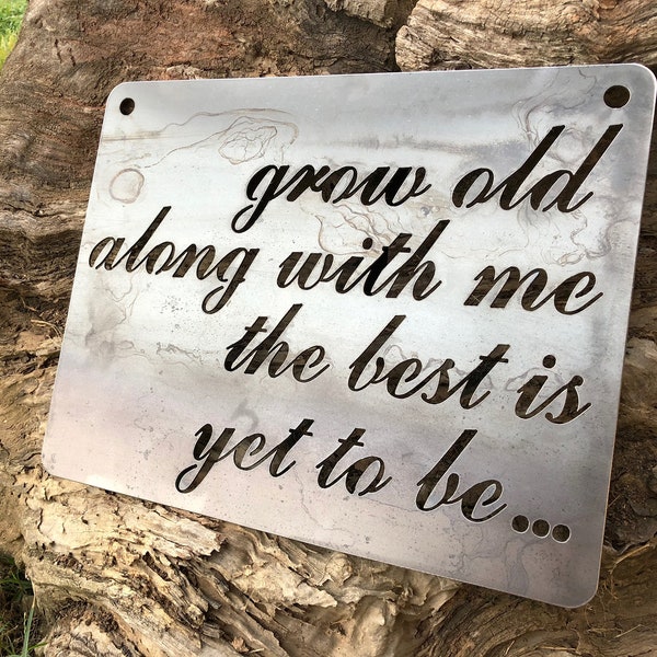 Grow old along with me the best is yet to be... Sign made from Raw Steel Anniversary Gift / Sustainable Gift / Rustic Farmhouse Decor