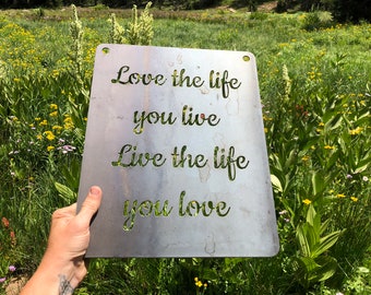 Love the life you live live the life you love 14" Rustic Raw Steel Quote Metal Sign Dorm Room Decor Inspirational By BE Creations