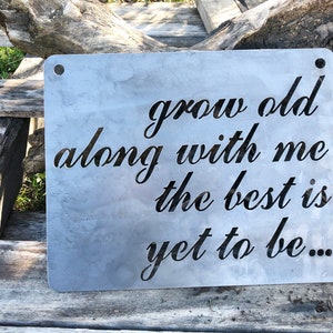 Grow old along with me the best is yet to be... Sign made from Raw Steel Anniversary Gift / Sustainable Gift / Rustic Farmhouse Decor image 6