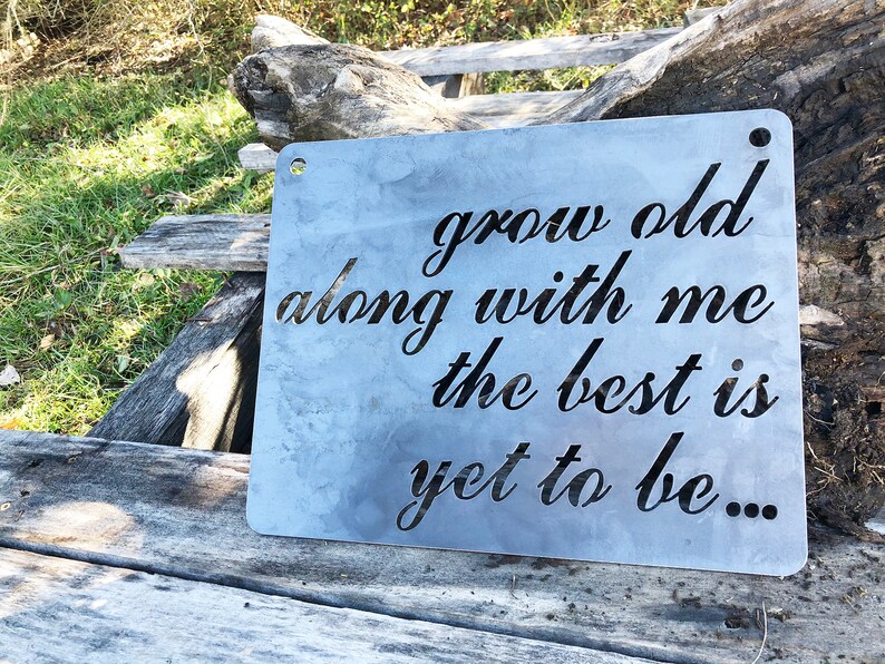 Grow old along with me the best is yet to be... Sign made from Raw Steel Anniversary Gift / Sustainable Gift / Rustic Farmhouse Decor image 4