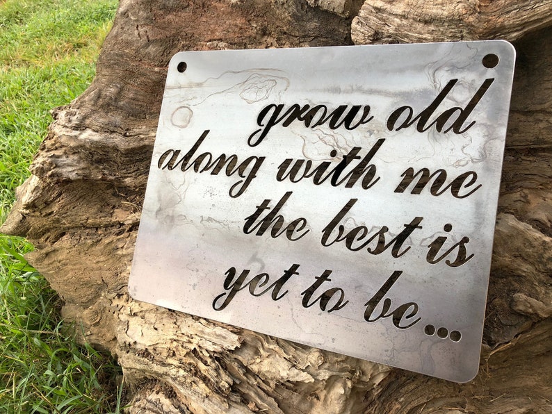 Grow old along with me the best is yet to be... Sign made from Raw Steel Anniversary Gift / Sustainable Gift / Rustic Farmhouse Decor image 1