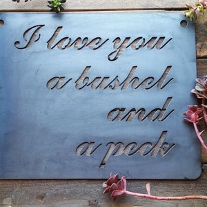 I Love you a bushel and a peck Rustic Raw Steel Quote Sign and Sayings, Inspirational Sign, Metal Sign, Wedding, Anniversary, Song Quote
