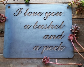 I Love you a bushel and a peck Rustic Raw Steel Quote Sign and Sayings, Inspirational Sign, Metal Sign, Wedding, Anniversary, Song Quote