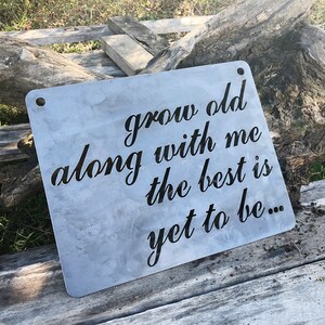 Grow old along with me the best is yet to be... Sign made from Raw Steel Anniversary Gift / Sustainable Gift / Rustic Farmhouse Decor image 5