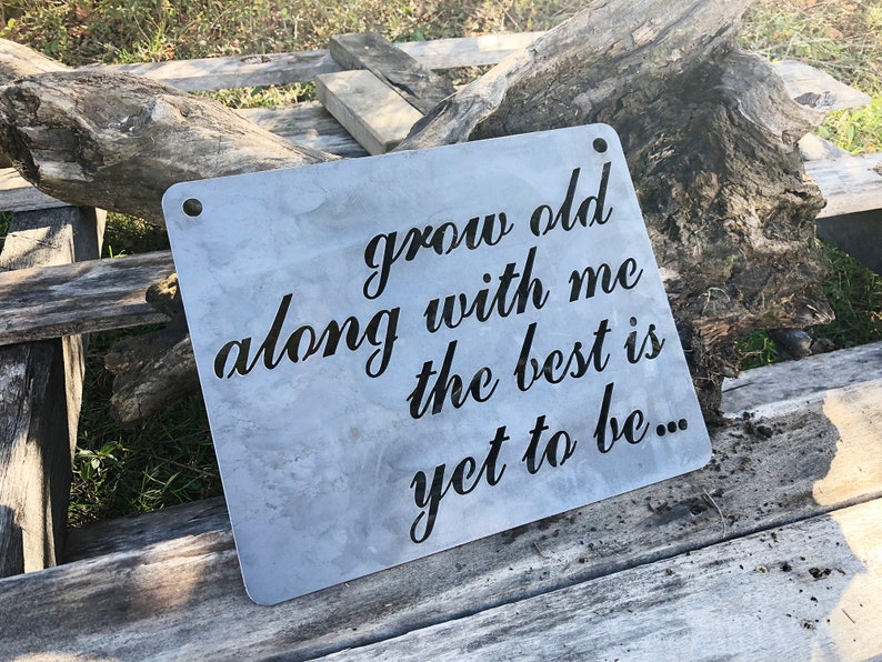 Grow old along with me the best is yet to be... Sign made from Raw Steel Anniversary Gift / Sustainable Gift / Rustic Farmhouse Decor image 5