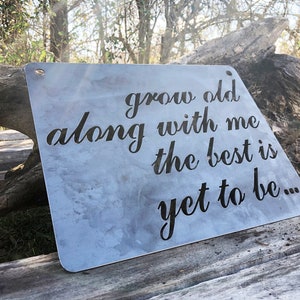 Grow old along with me the best is yet to be... Sign made from Raw Steel Anniversary Gift / Sustainable Gift / Rustic Farmhouse Decor image 3
