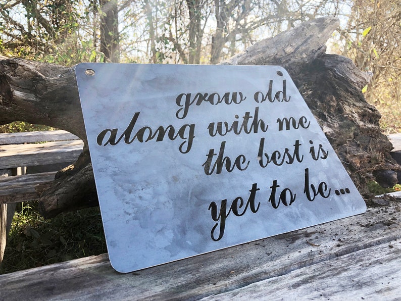 Grow old along with me the best is yet to be... Sign made from Raw Steel Anniversary Gift / Sustainable Gift / Rustic Farmhouse Decor image 3