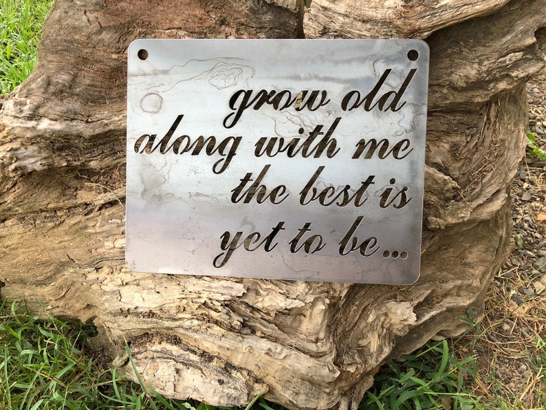 Grow old along with me the best is yet to be... Sign made from Raw Steel Anniversary Gift / Sustainable Gift / Rustic Farmhouse Decor image 2