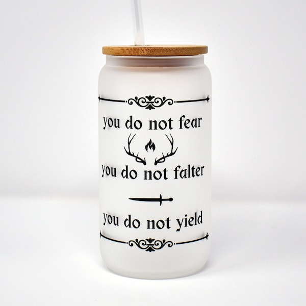 Throne of Glass - Frosted Glass 16oz Cup - "You Do Not Fear. You Do Not Falter. You Do Not Yield"