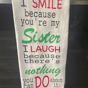 I smile because you&#39;re my sister, I laugh because there&#39;s nothing you can do about it