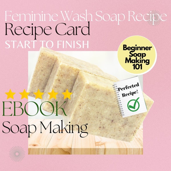 Feminine Wash Soap Recipe Card - Soap Making From Start to Finish (Beginner Soap Making)