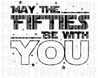 May the Fifties Be With You DOWNLOAD SVG PDF