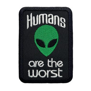 Humans are the Worst Alien Patch \ Emblem \ Badge \ Applique