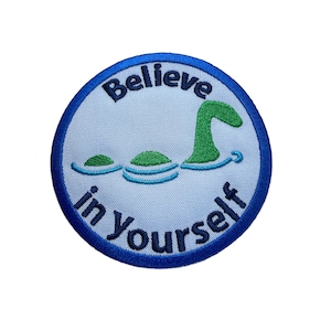 Loch Ness Monster Believe in Yourself Patch \ Emblem \ Badge \ Applique