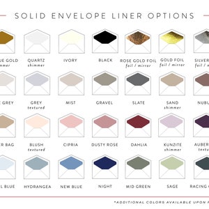 May include: A chart displaying 24 different envelope liner colours and textures. The colours include antique gold, quartz, ivory, black, rose gold foil, gold foil, silver foil, pale grey, grey, mist, gravel, slate, sand, nubuck, paper bag, blush, cipria, dusty rose, dahlia, kunzite, aubergine, cool blue, hydrangea, new blue, night, mid green, sage, and racing green. The text "SOLID ENVELOPE LINER OPTIONS" is at the top of the chart. The text "*ADDITIONAL COLOURS AVAILABLE UPON REQUEST" is at the bottom of the chart.