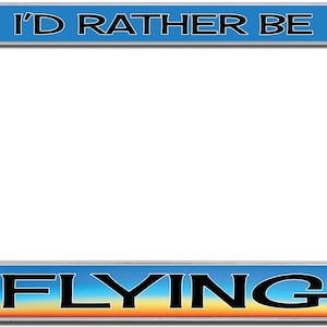 I&#39;d Rather Be Flying License Plate Frame