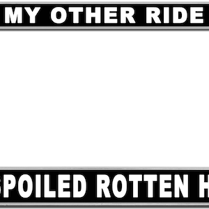 Other Ride Is A Spoiled Horse License Plate Frame