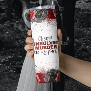 True Crime &#39;Til Your Unsolved 20oz Tumbler
