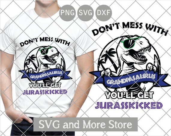 Download Don T Mess With Grandpasaurus You Ll Get Jurasskicked Etsy