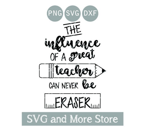 Download The Influence Of A Great Teacher Svg Can Never Be Eraser Etsy
