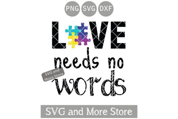 Love Needs No Words Svg Autism Awareness Svg Love Autism Etsy