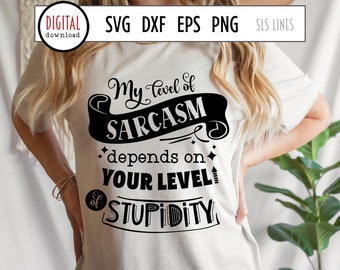 Sarcastic SVG,  My Level of Sarcasm Depends on Your Level of Stupidity, Sarcasm Cut File, Snarky SVG, Sassy Mom