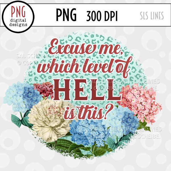 Snarky Mom PNG, Excuse Me Which Level of Hell is This? Sarcastic Sayings PNGs, Sassy PNG, This is Hell, Vintage Flowers