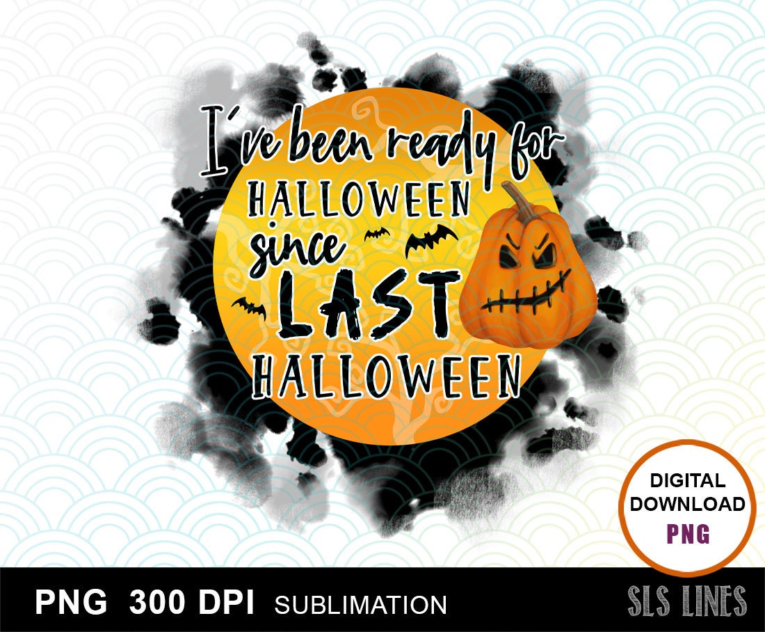 Halloween Sublimation PNG Ready for Halloween Since Last Etsy
